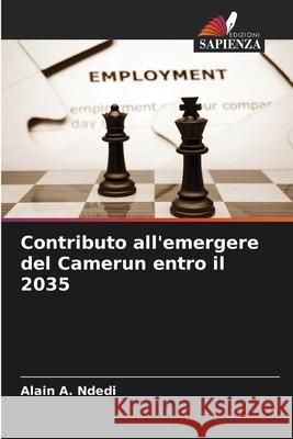 Contributo all'emergere del Camerun entro il 2035 Ndedi, Alain A. 9786209315466 Edizioni Sapienza