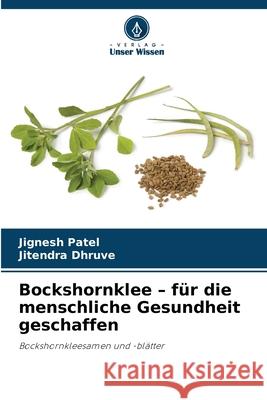 Bockshornklee - für die menschliche Gesundheit geschaffen Patel, Jignesh, Dhruve, Jitendra 9786209315503