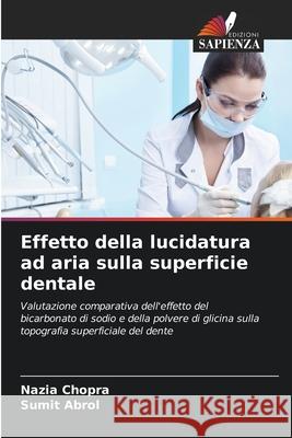 Effetto della lucidatura ad aria sulla superficie dentale Chopra, Nazia, Abrol, Sumit 9786209315527