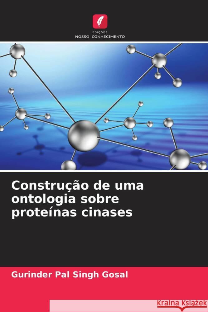 Construção de uma ontologia sobre proteínas cinases Gosal, Gurinder Pal Singh 9786209315978