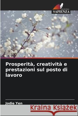 Prosperità, creatività e prestazioni sul posto di lavoro Yen, Jodie 9786209316135