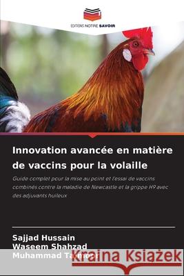 Innovation avanc?e en mati?re de vaccins pour la volaille Sajjad Hussain Waseem Shahzad Muhammad Taimoor 9786209316548