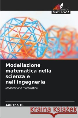 Modellazione matematica nella scienza e nell'ingegneria Anusha D 9786209316609