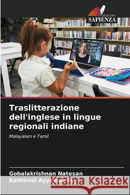 Traslitterazione dell'inglese in lingue regionali indiane Gobalakrishnan Natesan Kathirvel Ayyaswamy 9786209316708 Edizioni Sapienza