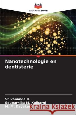 Nanotechnologie en dentisterie H., Shivananda, Kulkarni, Souparnika M., Dayakar, M. M. 9786209316739 Editions Notre Savoir