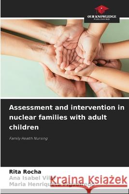 Assessment and intervention in nuclear families with adult children Rocha, Rita, Vilar, Ana Isabel, Figueiredo, Maria Henriqueta 9786209316753