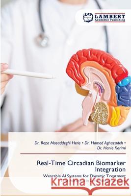 Real-Time Circadian Biomarker Integration Reza Mosaddegh Hamed Aghazadeh Hanie Karimi 9786209316906