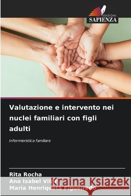 Valutazione e intervento nei nuclei familiari con figli adulti Rocha, Rita, Vilar, Ana Isabel, Figueiredo, Maria Henriqueta 9786209316951