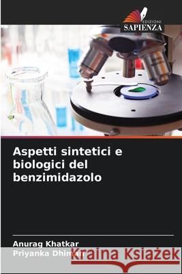 Aspetti sintetici e biologici del benzimidazolo Khatkar, Anurag, Dhiman, Priyanka 9786209317170