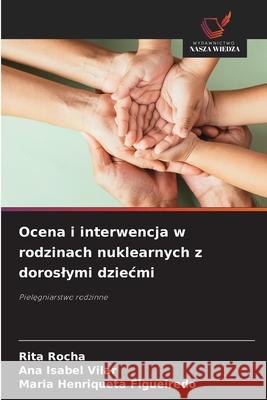 Ocena i interwencja w rodzinach nuklearnych z doroslymi dziecmi Rocha, Rita, Vilar, Ana Isabel, Figueiredo, Maria Henriqueta 9786209317484