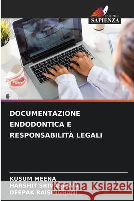 DOCUMENTAZIONE ENDODONTICA E RESPONSABILITÀ LEGALI MEENA, KUSUM, Srivastava, Harshit, RAISINGHANI, DEEPAK 9786209317514