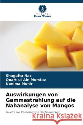 Auswirkungen von Gammastrahlung auf die Nahanalyse von Mangos Naz, Shagufta, Mumtaz, Quart-ul-Ain, Munir, Neelma 9786209317569