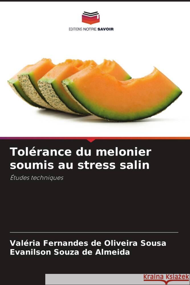 Tolérance du melonier soumis au stress salin Sousa, Valéria Fernandes de Oliveira, Almeida, Evanilson Souza de 9786209318047 Editions Notre Savoir