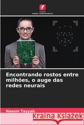 Encontrando rostos entre milhões, o auge das redes neurais Tayyab, Naeem 9786209318092