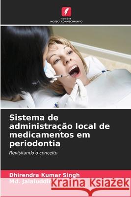 Sistema de administração local de medicamentos em periodontia Singh, Dhirendra Kumar, Jalaluddin, Md. 9786209318436