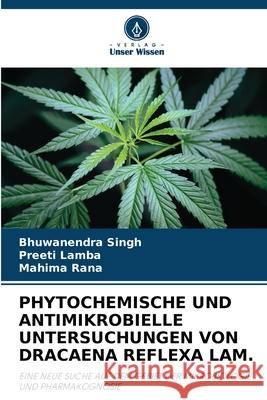 PHYTOCHEMISCHE UND ANTIMIKROBIELLE UNTERSUCHUNGEN VON DRACAENA REFLEXA LAM. Singh, Bhuwanendra, Lamba, Preeti, Rana, Mahima 9786209318719