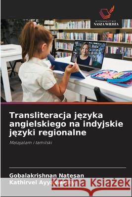 Transliteracja języka angielskiego na indyjskie języki regionalne Gobalakrishnan Natesan Kathirvel Ayyaswamy 9786209319266 Wydawnictwo Nasza Wiedza