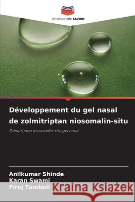 D?veloppement du gel nasal de zolmitriptan niosomalin-situ Anilkumar Shinde Karan Swami Firoj Tamboli 9786209319280