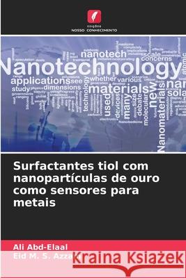 Surfactantes tiol com nanopartículas de ouro como sensores para metais Abd-Elaal, Ali, Azzam, Eid M. S. 9786209319600 Edições Nosso Conhecimento