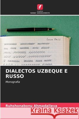 DIALECTOS UZBEQUE E RUSSO Ahmadalieva, Ruhshonabonu 9786209319617 Edições Nosso Conhecimento