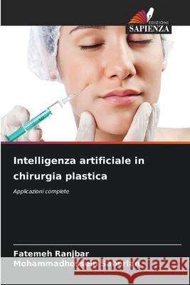 Intelligenza artificiale in chirurgia plastica Ranjbar, Fatemeh, Saberian, Mohammadhossein 9786209319860 Edizioni Sapienza