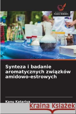 Synteza i badanie aromatycznych zwiazków amidowo-estrowych Katariya, Kanu 9786209319938
