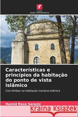 Características e princípios da habitação do ponto de vista islâmico Saremi, Hamid Reza 9786209319952 Edições Nosso Conhecimento