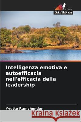 Intelligenza emotiva e autoefficacia nell'efficacia della leadership Ramchunder, Yvette 9786209320019
