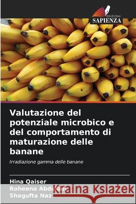 Valutazione del potenziale microbico e del comportamento di maturazione delle banane Qaiser, Hina, Abdullah, Roheena, Naz, Shagufta 9786209320088 Edizioni Sapienza