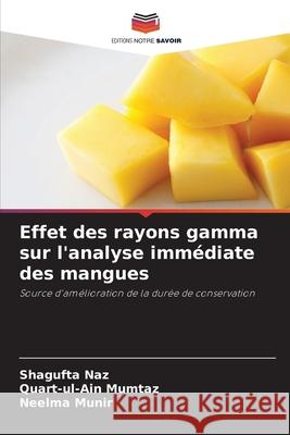 Effet des rayons gamma sur l'analyse immédiate des mangues Naz, Shagufta, Mumtaz, Quart-ul-Ain, Munir, Neelma 9786209320125