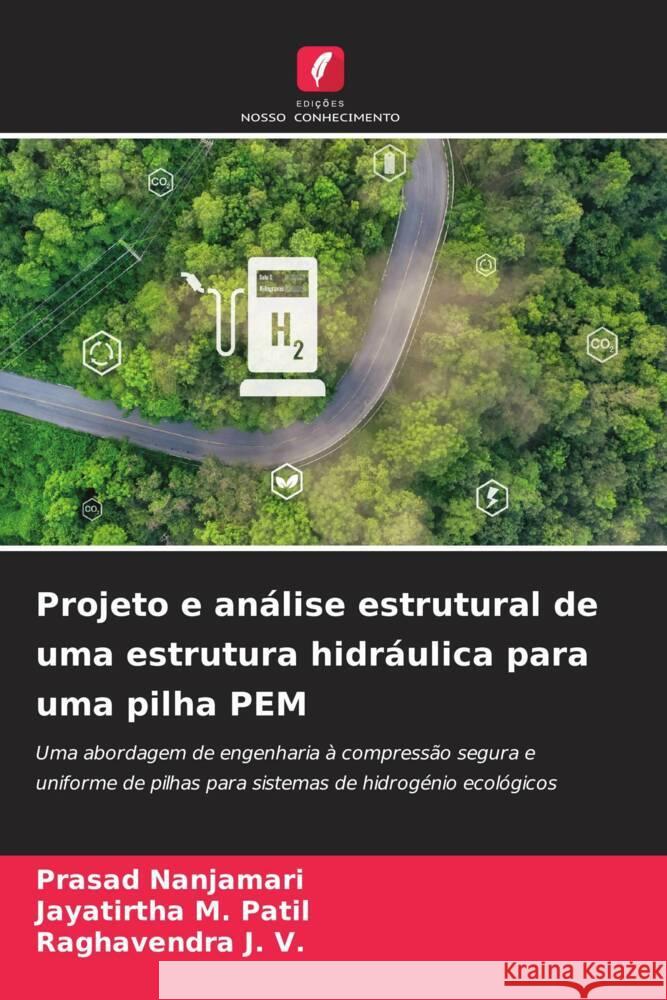 Projeto e análise estrutural de uma estrutura hidráulica para uma pilha PEM Nanjamari, Prasad, Patil, Jayatirtha M., J. V., Raghavendra 9786209320170 Edições Nosso Conhecimento