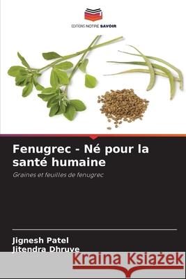 Fenugrec - Né pour la santé humaine Patel, Jignesh, Dhruve, Jitendra 9786209320620