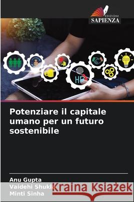 Potenziare il capitale umano per un futuro sostenibile Gupta, Anu, Shukla, Vaidehi, Sinha, Minti 9786209320798 Edizioni Sapienza