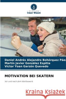 MOTIVATION BEI SKATERN Bohórquez Páez, Daniel Andrés Alejandro, González Espitia, Martín Javier, Garzón Quevedo, Víctor Yoan 9786209320828