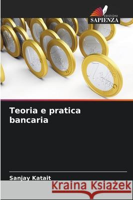 Teoria e pratica bancaria Katait, Sanjay 9786209321818 Edizioni Sapienza