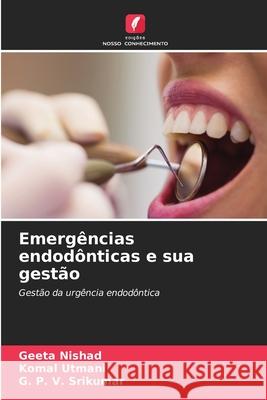 Emergências endodônticas e sua gestão Nishad, Geeta, Utmani, Komal, Srikumar, G. P. V. 9786209322013 Edições Nosso Conhecimento