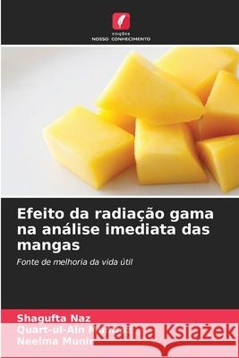 Efeito da radiação gama na análise imediata das mangas Naz, Shagufta, Mumtaz, Quart-ul-Ain, Munir, Neelma 9786209322686