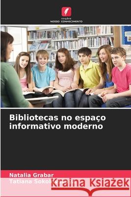 Bibliotecas no espa?o informativo moderno Natalia Grabar Tatiana Sokolovskaya 9786209322815 Edicoes Nosso Conhecimento
