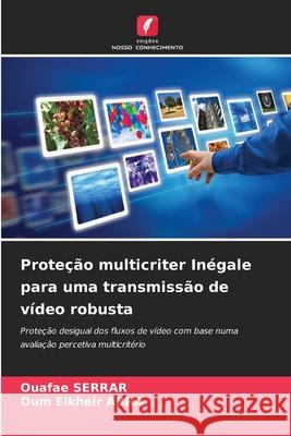 Proteção multicriter Inégale para uma transmissão de vídeo robusta SERRAR, Ouafae, ABRA, Oum Elkheir 9786209323027 Edições Nosso Conhecimento