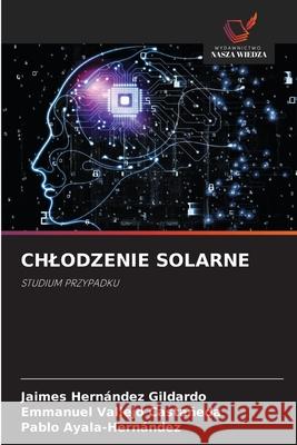 CHLODZENIE SOLARNE Hernández Gildardo, Jaimes, Vallejo Castañeda, Emmanuel, Ayala-Hernández, Pablo 9786209323096 Wydawnictwo Nasza Wiedza