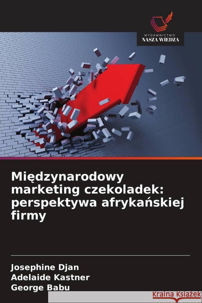 Miedzynarodowy marketing czekoladek: perspektywa afrykanskiej firmy Djan, Josephine, Kastner, Adelaide, Babu, George 9786209323218