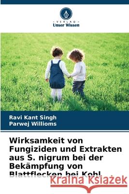 Wirksamkeit von Fungiziden und Extrakten aus S. nigrum bei der Bekämpfung von Blattflecken bei Kohl Singh, Ravi Kant, Willioms, Parwej 9786209323379
