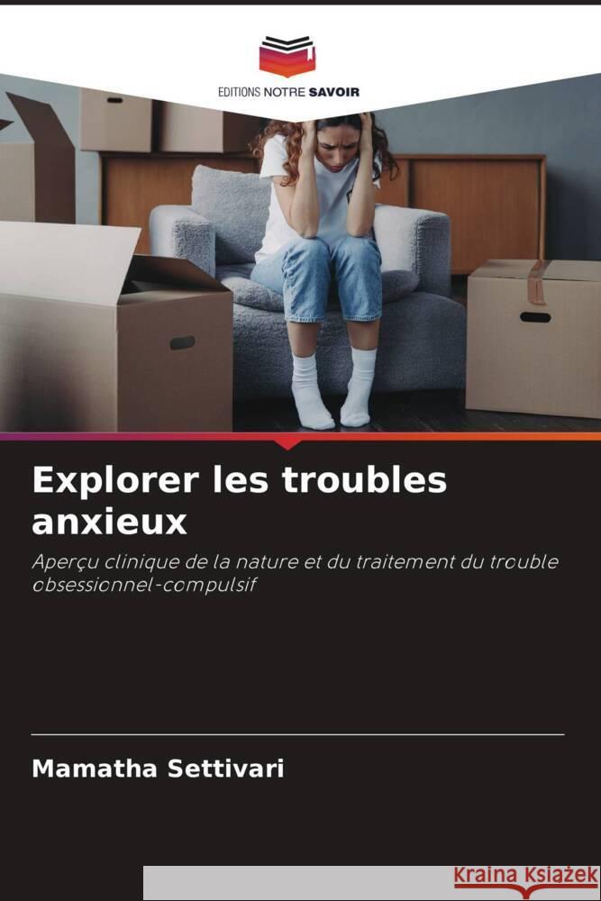 Explorer les troubles anxieux Settivari, Mamatha 9786209323386 Editions Notre Savoir