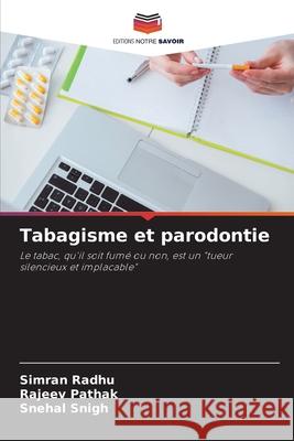 Tabagisme et parodontie Radhu, Simran, Pathak, Rajeev, SNIGH, SNEHAL 9786209323744 Editions Notre Savoir