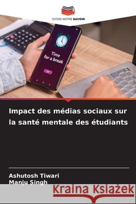 Impact des médias sociaux sur la santé mentale des étudiants Tiwari, Ashutosh, Singh, Manju 9786209323751