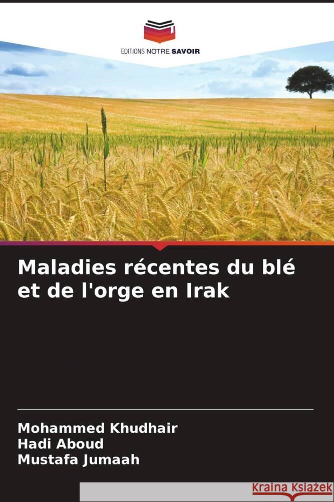 Maladies récentes du blé et de l'orge en Irak Khudhair, Mohammed, Aboud, Hadi, Jumaah, Mustafa 9786209323812