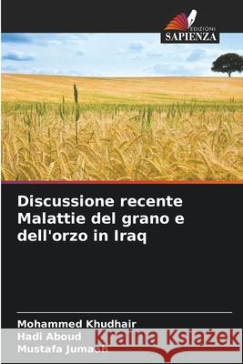 Discussione recente Malattie del grano e dell'orzo in Iraq Khudhair, Mohammed, Aboud, Hadi, Jumaah, Mustafa 9786209323836