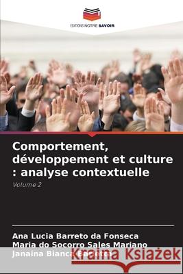 Comportement, développement et culture : analyse contextuelle Barreto da Fonseca, Ana Lucia, Sales Mariano, Maria do Socorro, Barletta, Janaina Bianca 9786209323881