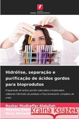 Hidrólise, separação e purificação de ácidos gordos para bioprodutos Abdullah, Bashar Mudhaffar, Huri, Hasniza Zaman, Hairunisa, Nany 9786209324017