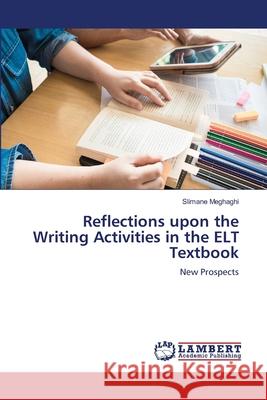Reflections upon the Writing Activities in the ELT Textbook Meghaghi, Slimane 9786209324093